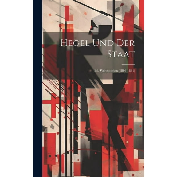 Hegel Und Der Staat : Bd. Weltepochen (1806-1831) (Hardcover)
