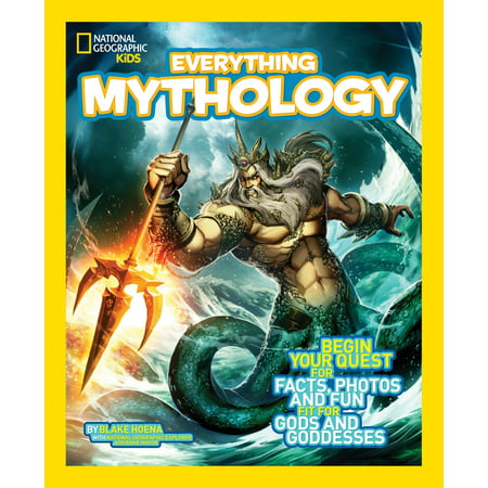 National Geographic Kids Everything Mythology : Begin Your Quest for Facts, Photos, and Fun Fit for Gods and Goddesses
