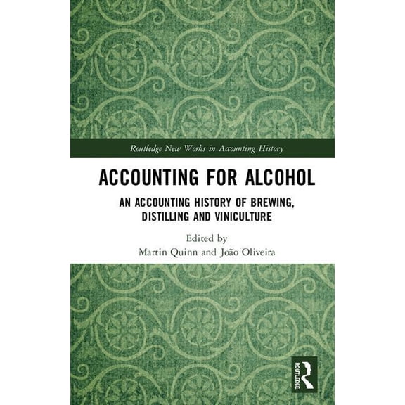Routledge New Works in Accounting Histor Accounting for Alcohol: An Accounting History of Brewing, Distilling and Viniculture, (Hardcover)