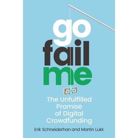 Gofailme: The Unfulfilled Promise of Digital Crowdfunding (Hardcover)