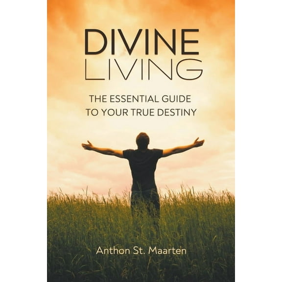 Divine Living: The Essential Guide To Your True Destiny, (Paperback)