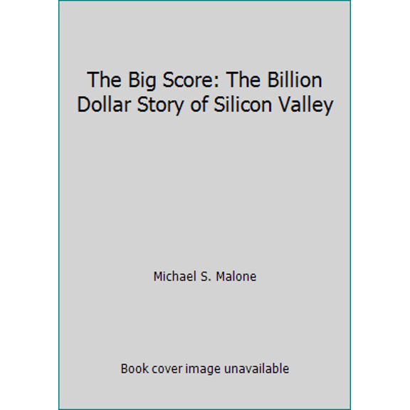 Pre-Owned The Big Score: The Billion Dollar Story of Silicon Valley (Hardcover) 0385183518 9780385183512