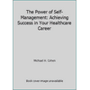 The Power of Self-Management: Achieving Success in Your Healthcare Career [Paperback - Used]