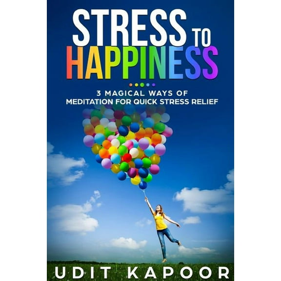 Stress to Happiness: 3 Magical Ways of Meditation for Quick Stress Relief, (Paperback)