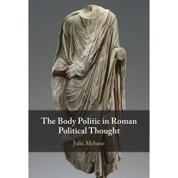 The Body Politic in Roman Political Thought, (Hardcover)
