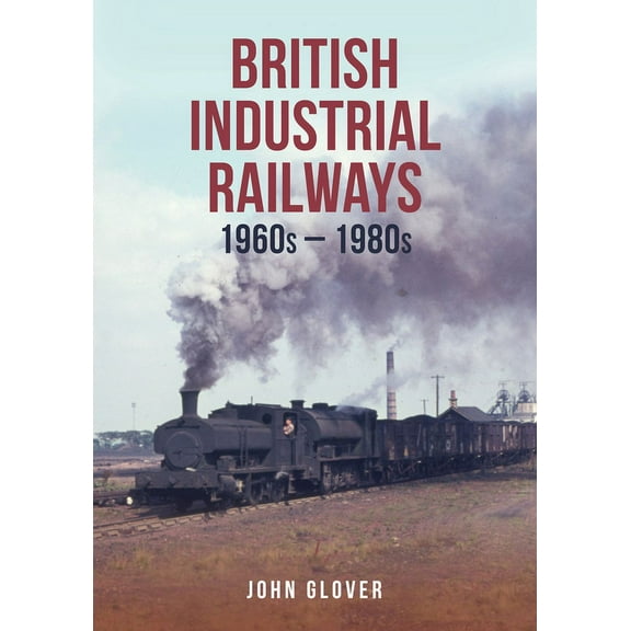 British Industrial Railways in the 1960s and 1970s (Paperback)