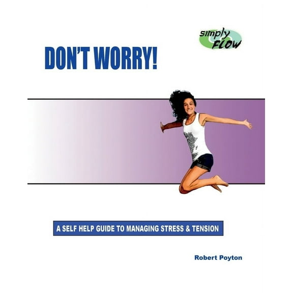 Don't Worry!: A Self Help Guide to Managing Stress and Tension, (Paperback)