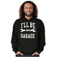 thumbnail image 4 of I'll Be In the Garage Wrench Joke Hoodie Hooded Sweatshirt Men Brisco Brands S, 4 of 6