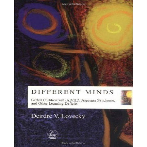 Different Minds: Gifted Children with AD/HD, Asperger Syndrome, and Other Learning Deficits