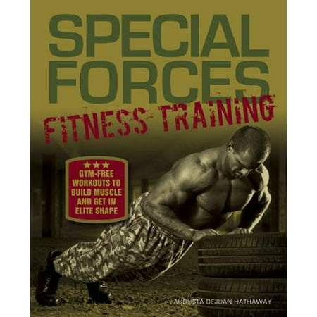 Special Forces Fitness Training : Gym-Free Workouts to Build Muscle and Get in Elite (The Best Workout Routine To Build Muscle)