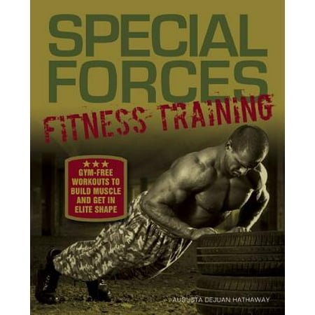 Beka Special Shapes - Special Forces Fitness Training : Gym-Free Workouts to Build Muscle and Get in Elite Shape