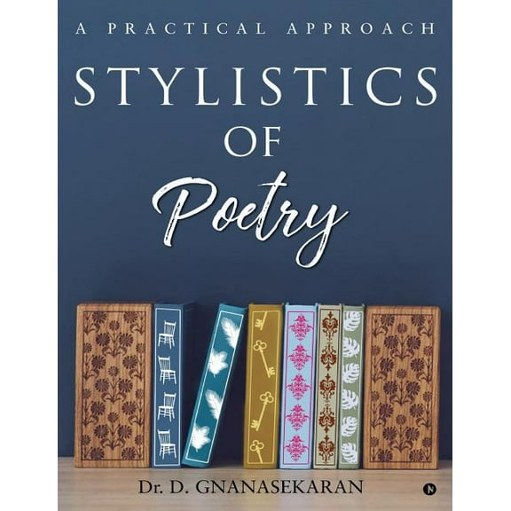 Stylistics Of Poetry: A Practical Approach (Paperback) by Dr D Gnanasekaran