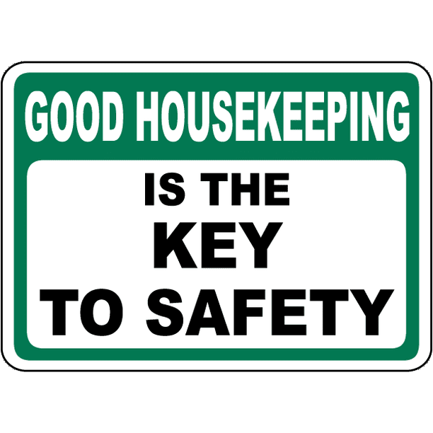 Good Housekeeping Key To Safety Safety Notice Signs For Work Place