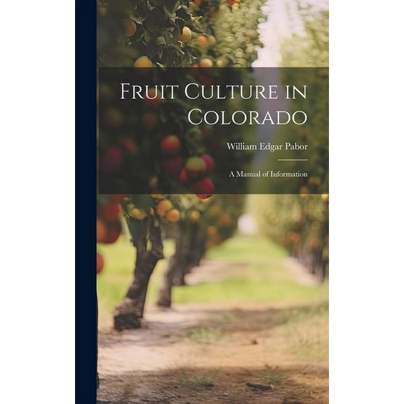 Fruit Culture in Colorado: A Manual of Information