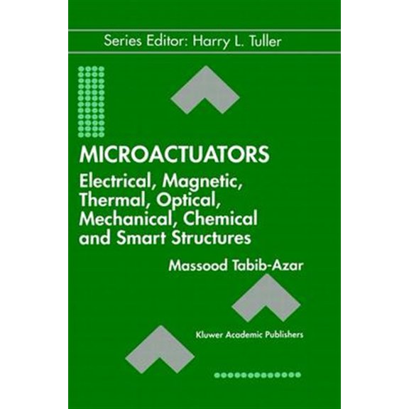 Pre-Owned Electronic Materials: Science & Tech Microactuators: Electrical, Magnetic, Thermal, Optical, Mechanical, Chemical & Smart Structures, Book 4, (Hardcover)