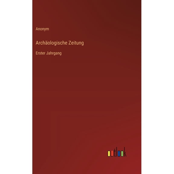Archäologische Zeitung: Erster Jahrgang, (Hardcover)