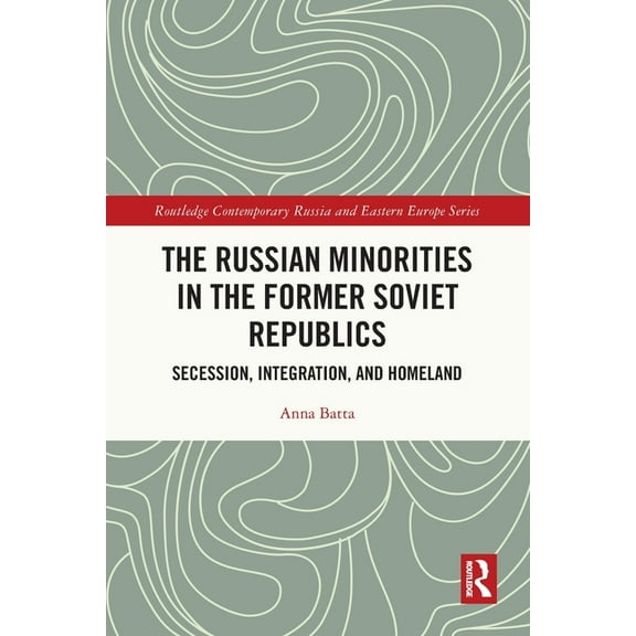 Routledge Contemporary Russia and Easter The Russian Minorities in the Former Soviet Republics: Secession, Integration, and Homeland, (Paperback)