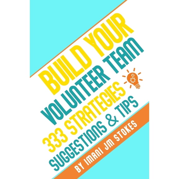 Build Your Volunteer Team : 333 Strategies, Suggestions, & Tips (Paperback)