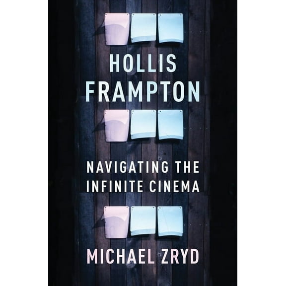 Film and Culture Hollis Frampton: Navigating the Infinite Cinema, (Hardcover)