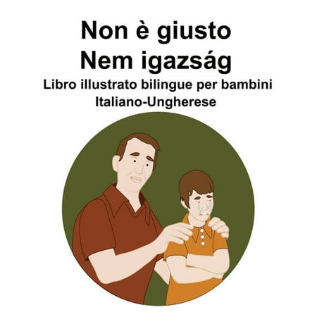 Italiano-Ungherese Non è giusto / Nem igazsÃ¡g Libro illustrato bilingue per bambini (Paperback)
