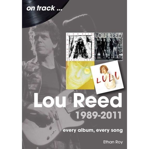 Lou Reed 1989-2011: Every Album, Every Song, (Paperback)