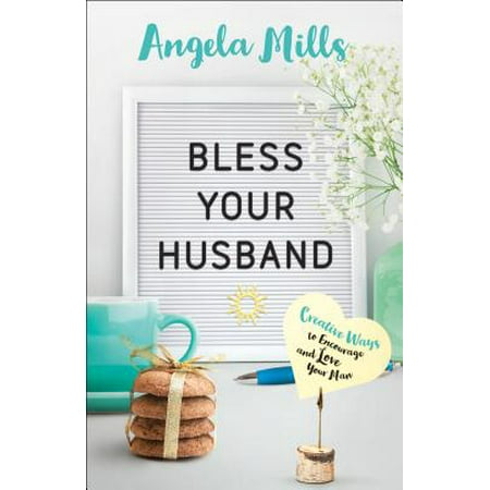 Bless Your Husband : Creative Ways to Encourage and Love Your (Best Way To Please Your Man Orally)