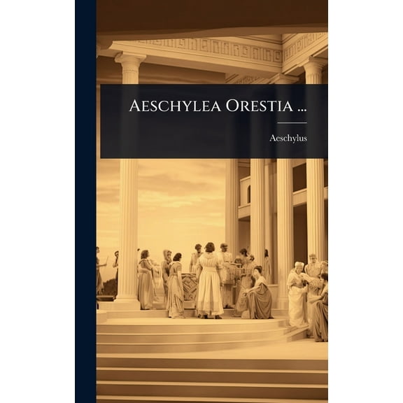 Aeschylea Orestia ..., (Hardcover)