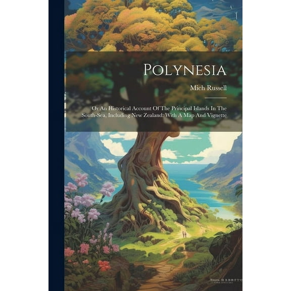 Polynesia: Or An Historical Account Of The Principal Islands In The South-sea, Including New Zealand: With A Map And Vignette (Paperback)