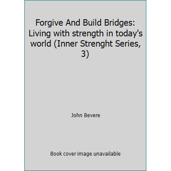 Pre-Owned Forgive and Build Bridges : Living with Strength in Today's World