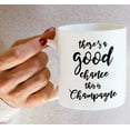 thumbnail image 6 of Funny Mug - There's Good Chance This is Champagne 11 Oz Ceramic Coffee Mugs - Funny, Sarcasm, Sarcastic, Motivational, Inspirational birthday gifts for friends, coworkers, siblings, dad, mom, 6 of 6