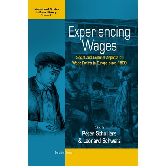 International Studies in Social History Experiencing Wages: Social and Cultural Aspects of Wage Forms in Europe Since 1500, Book 4, (Paperback)