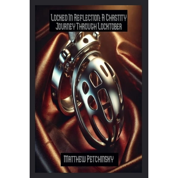 Locked In Reflection: A Chastity Journey Through Locktober, (Paperback)