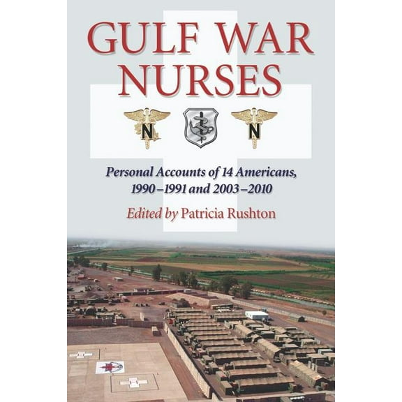 Gulf War Nurses: Personal Accounts of 14 Americans, 1990-1991 and 2003-2010, (Paperback)