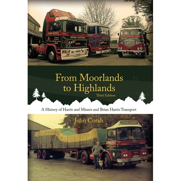 From Moorlands to Highlands : A History of Harris & Miners and Brian Harris Transport