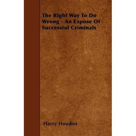 The Right Way To Do Wrong - An Expose Of Successful Criminals - (Best Way To Expose A Cheater)