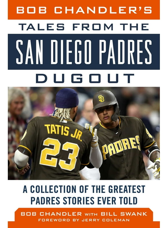 Tales from the Team: Bob Chandler's Tales from the San Diego Padres Dugout : A Collection of the Greatest Padres Stories Ever Told (Hardcover)