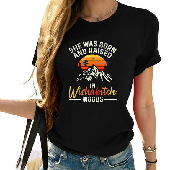 She Was Born Raised In Wishabitch Woods Funny Camp Women's Fashionable T-Shirt - Stylish Graphic Short Sleeve Tee
