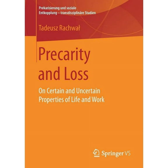 Prekarisierung Und Soziale Entkopplung - Precarity and Loss: On Certain and Uncertain Properties of Life and Work, (Paperback)