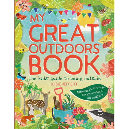 My Great Outdoors Book : The Kids' Guide to Being Outside - Walmart.com