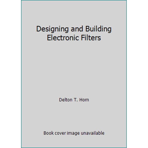 Pre-Owned Designing and Building Electronic Filters (Hardcover) 0830639209 9780830639205