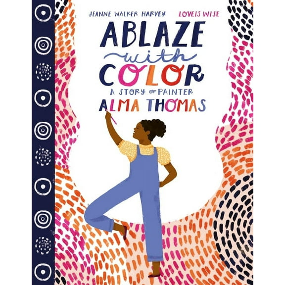 Ablaze with Color: A Story of Painter Alma Thomas, (Hardcover)