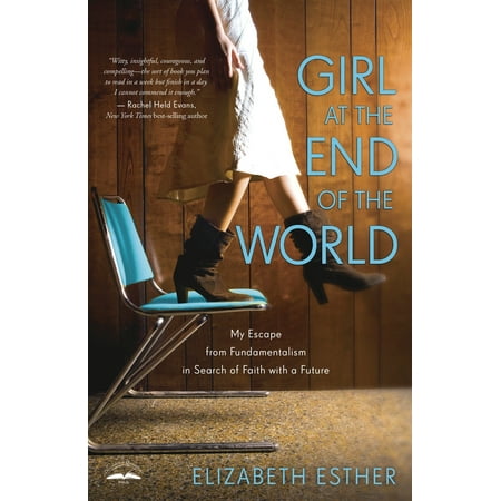 Girl at the End of the World : My Escape from Fundamentalism in Search of Faith with a