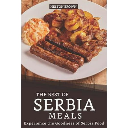 The Best of Serbia Meals: Experience the Goodness of Serbia Food