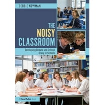 The Noisy Classroom: Developing Debate and Critical Oracy in Schools, (Paperback)