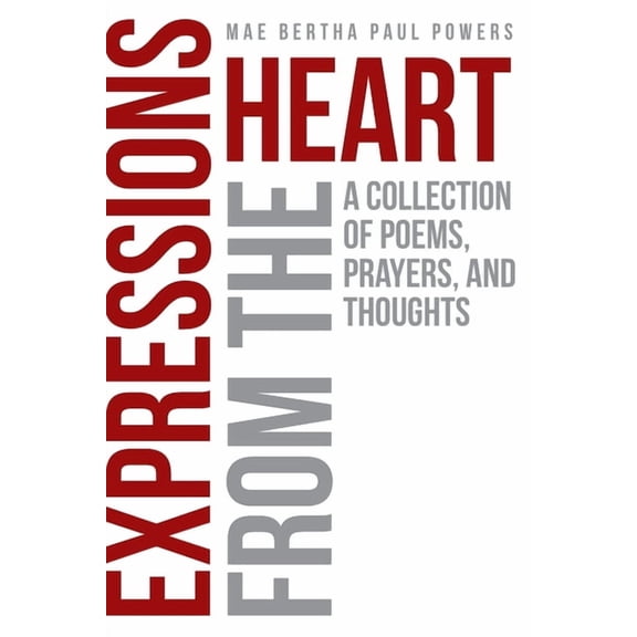 Expressions From the Heart: A Collection of Poems, Prayers and Thoughts, (Paperback)
