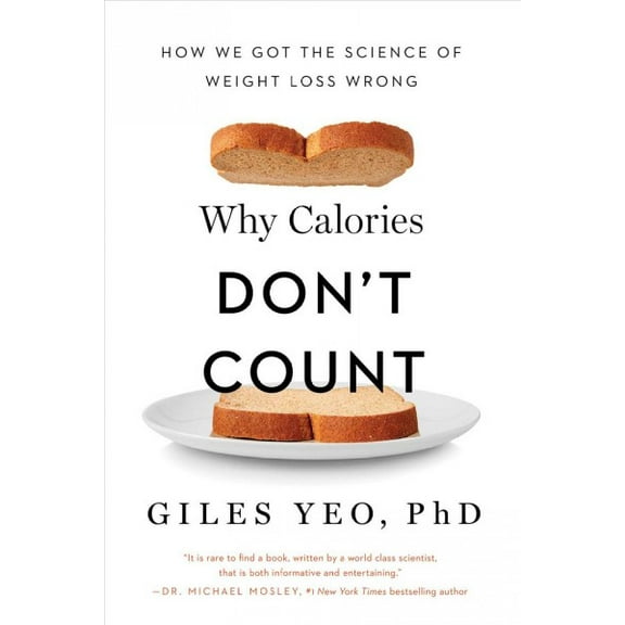 Why Calories Don't Count : How We Got the Science of Weight Loss Wrong (Hardcover)