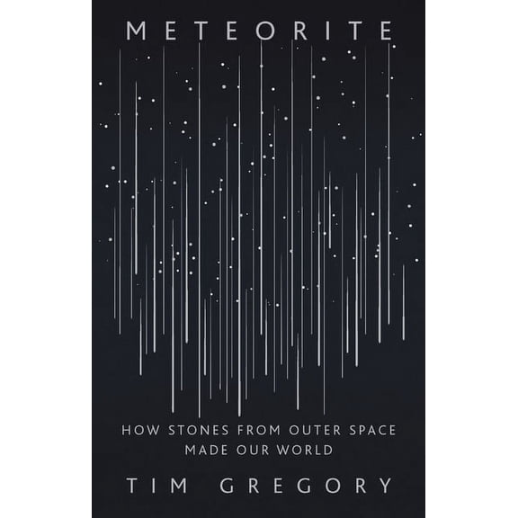 Meteorite: How Stones from Outer Space Made Our World, (Hardcover)