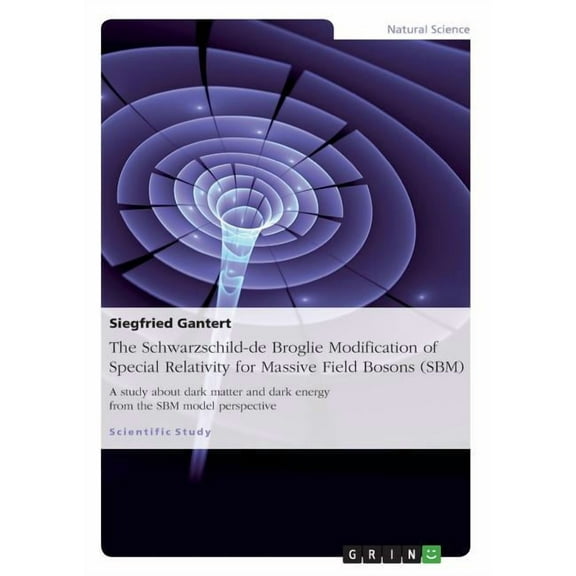 The Schwarzschild-de Broglie Modification of Special Relativity for Massive Field Bosons (SBM) (Paperback)