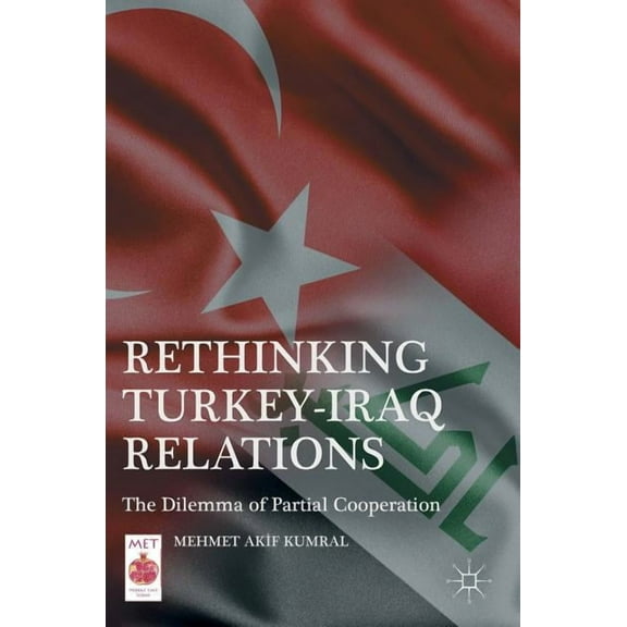 Middle East Today Rethinking Turkey-Iraq Relations: The Dilemma of Partial Cooperation, (Hardcover)