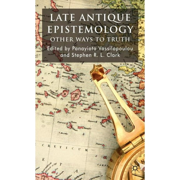Late Antique Epistemology: Other Ways to Truth, (Hardcover)